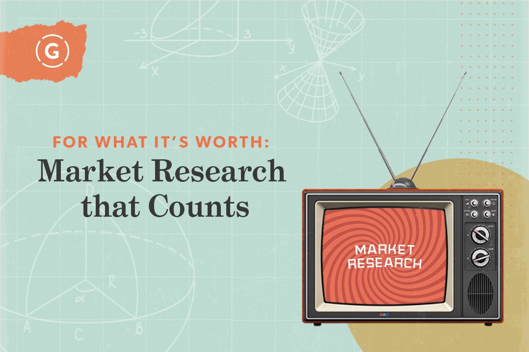 For What It’s Worth: Market Research that Counts