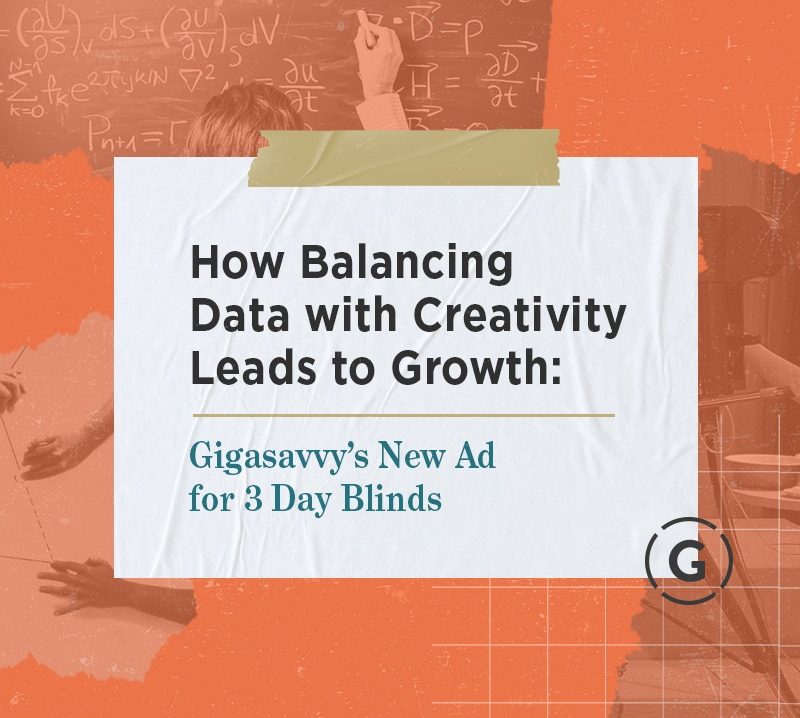How Balancing Data with Creativity Leads to Growth: Gigasavvy’s New Ad for 3 Day Blinds