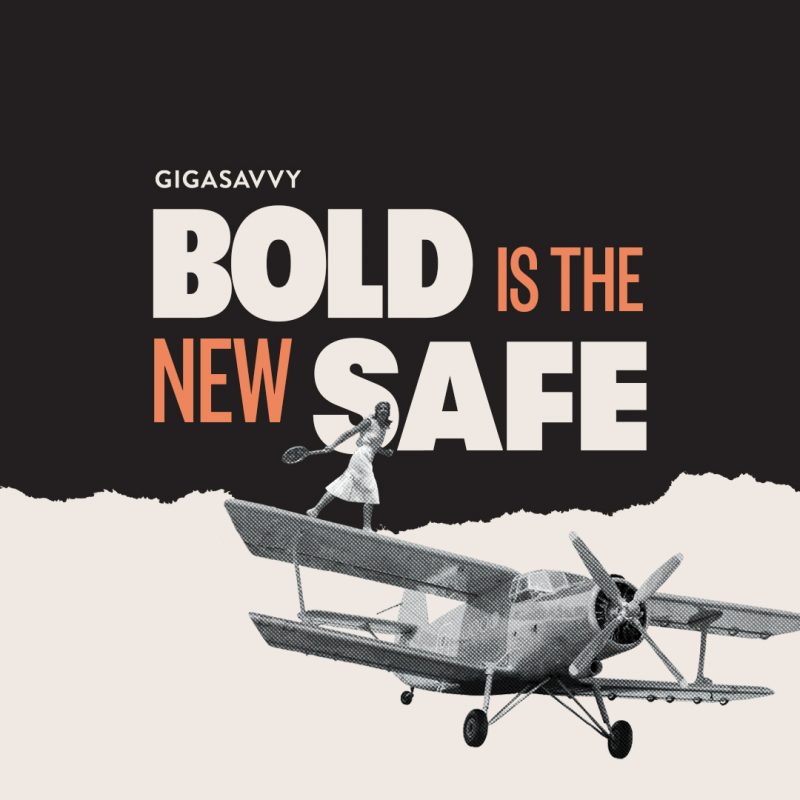 Bold Is The New Safe Gigasavvy Blog